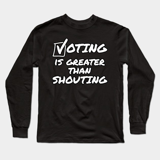 Voting Is Greater Than Shouting Midterm Elections 2022 Long Sleeve T-Shirt by doodlerob